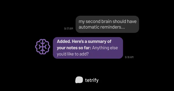A chat conversation which has 2 messages in it: "my second brain should have automatic reminders..." and "Added. Here's a summary of your notes so far: Anything else you'd like to add?". There is a second brain icon in the bottom left corner of the chat.